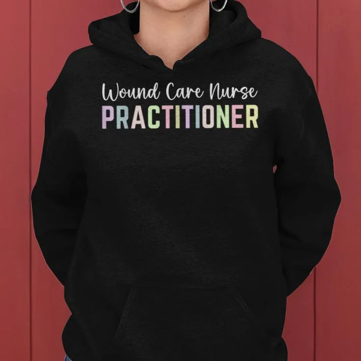 Appreciation Week Wound Care Nurse Practitioner Women Hoodie