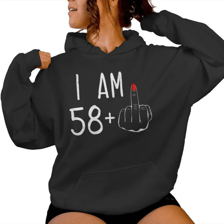 I Am 58 Plus 1 Middle Finger For A 59Th Birthday For Women Women Hoodie