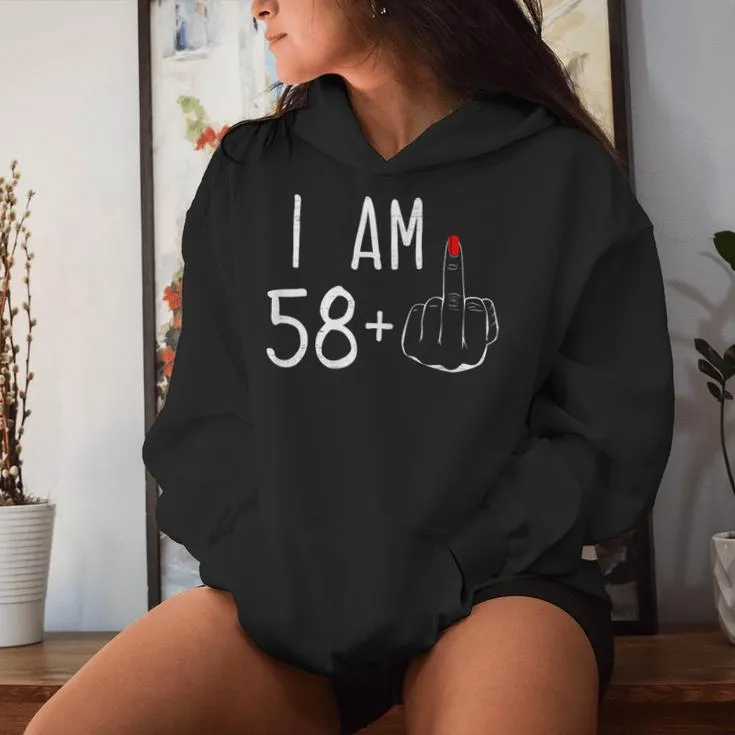 I Am 58 Plus 1 Middle Finger For A 59Th Birthday For Women Women Hoodie