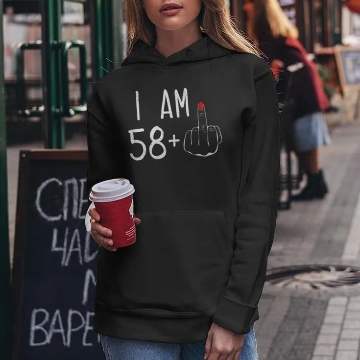 I Am 58 Plus 1 Middle Finger For A 59Th Birthday For Women Women Hoodie