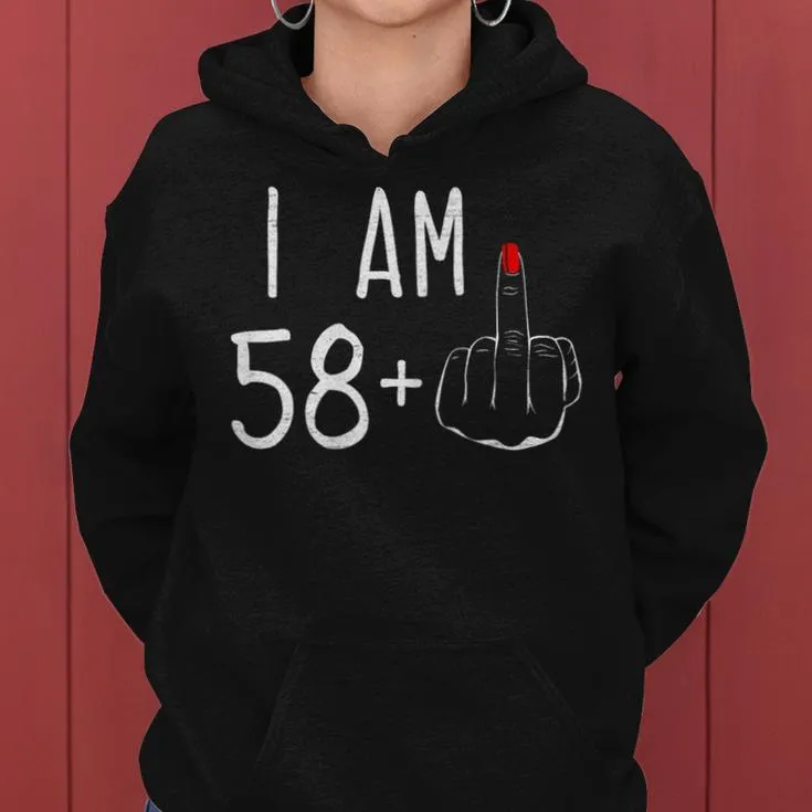 I Am 58 Plus 1 Middle Finger For A 59Th Birthday For Women Women Hoodie